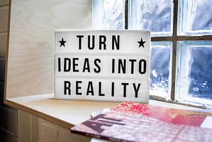 Turn Ideas Into Reality Sign